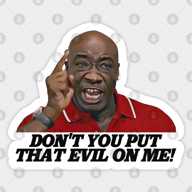 Don't You Put That Evil On Me, Ricky Bobby! Sticker by darklordpug